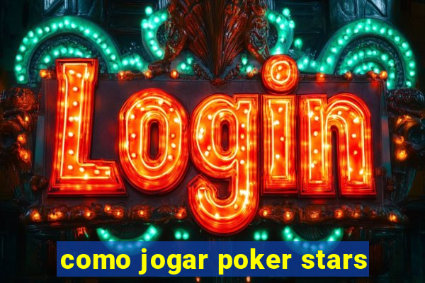 como jogar poker stars