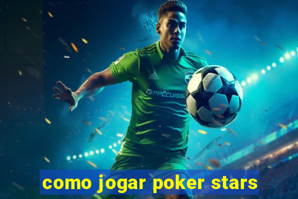 como jogar poker stars