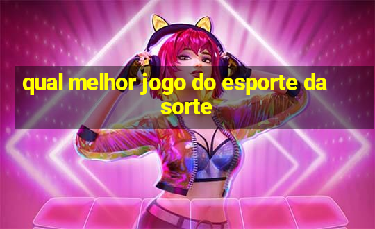 qual melhor jogo do esporte da sorte