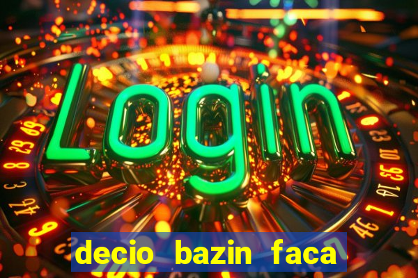 decio bazin faca fortuna com acoes