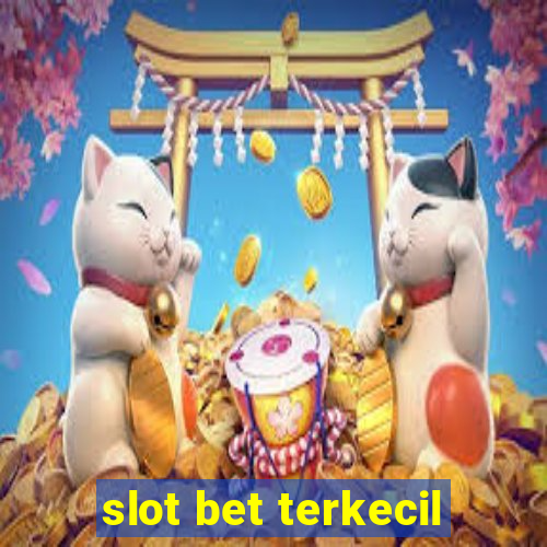 slot bet terkecil