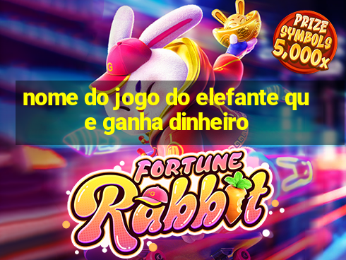 nome do jogo do elefante que ganha dinheiro