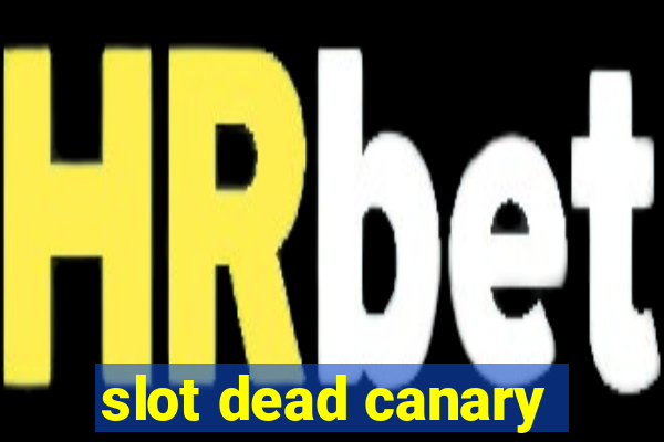 slot dead canary