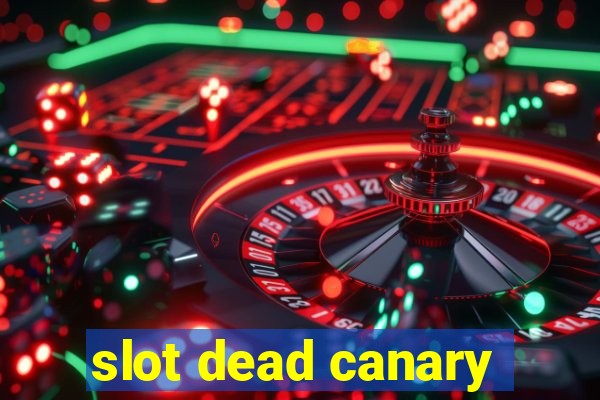 slot dead canary