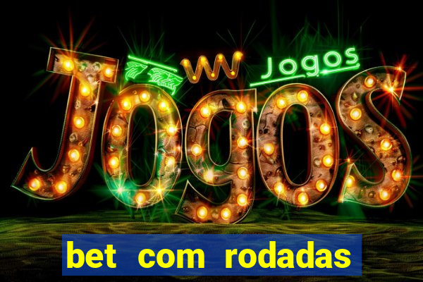 bet com rodadas gratis sem deposito