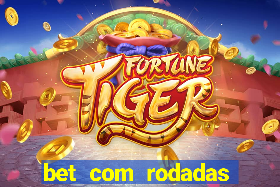 bet com rodadas gratis sem deposito