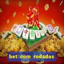 bet com rodadas gratis sem deposito