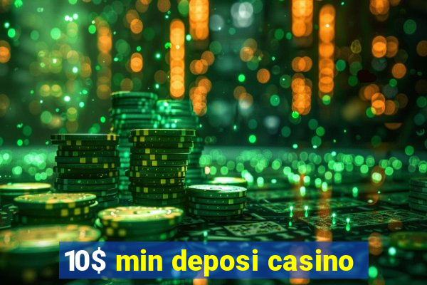 10$ min deposi casino