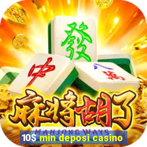 10$ min deposi casino