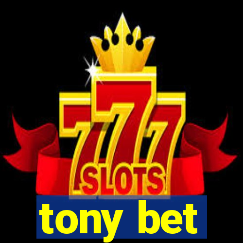 tony bet