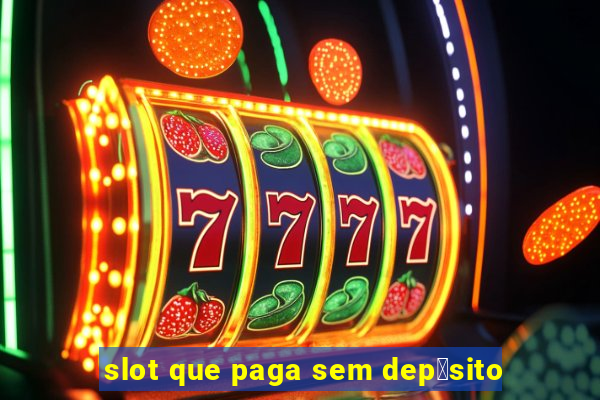 slot que paga sem dep贸sito