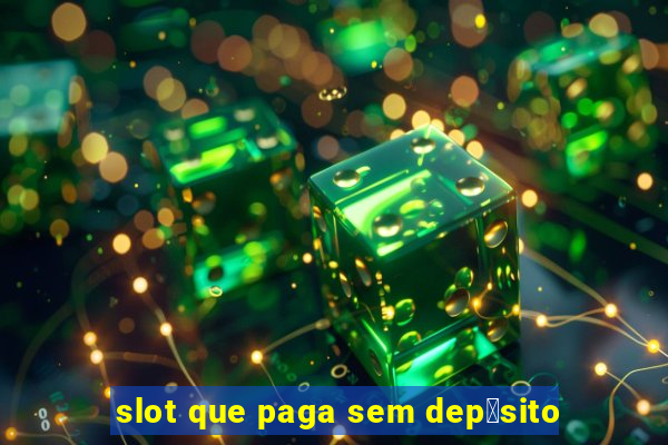 slot que paga sem dep贸sito