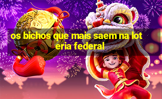 os bichos que mais saem na loteria federal