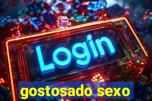 gostosado sexo