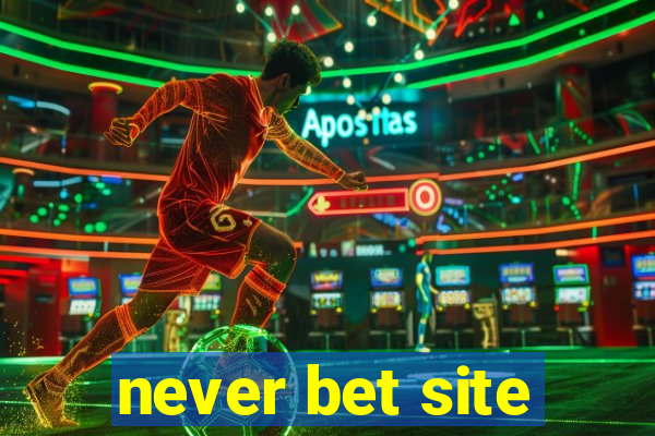 never bet site