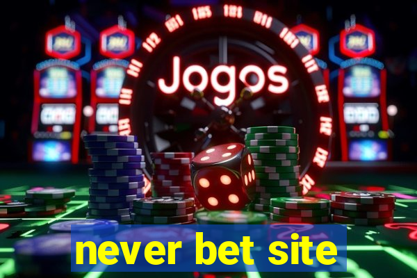 never bet site