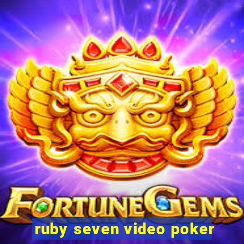 ruby seven video poker