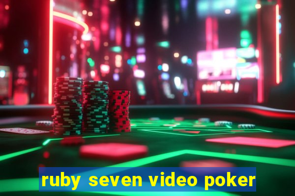 ruby seven video poker