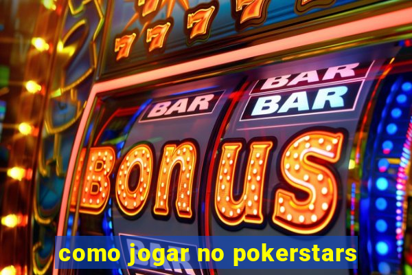 como jogar no pokerstars