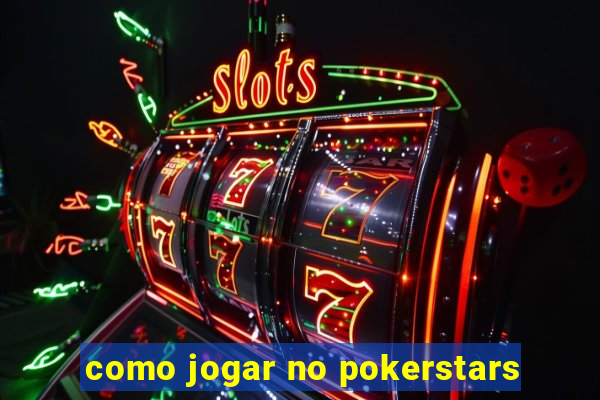 como jogar no pokerstars