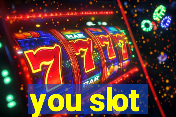 you slot