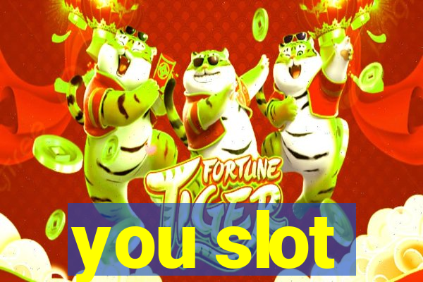 you slot