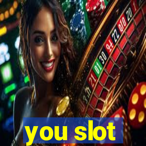 you slot