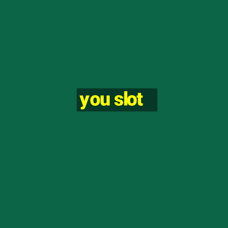 you slot