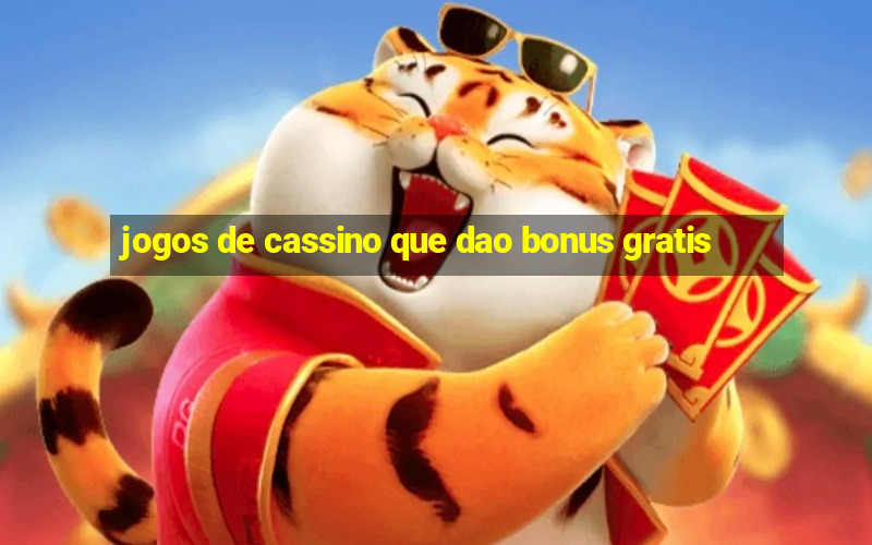 jogos de cassino que dao bonus gratis