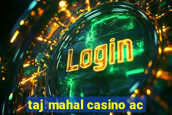 taj mahal casino ac