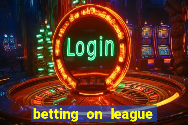 betting on league of legends