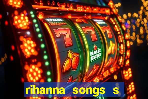 rihanna songs s and m