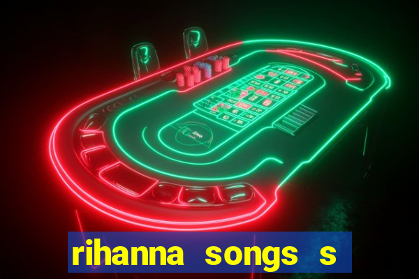 rihanna songs s and m