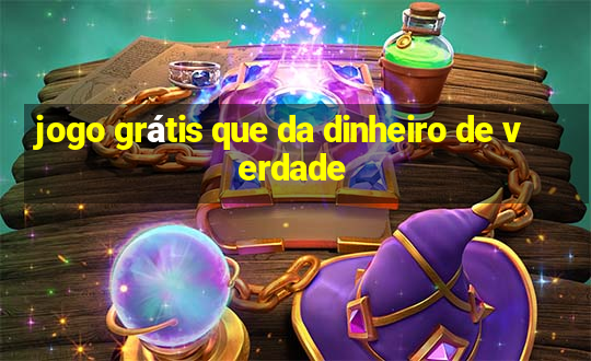 jogo grátis que da dinheiro de verdade