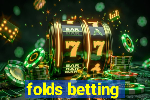 folds betting