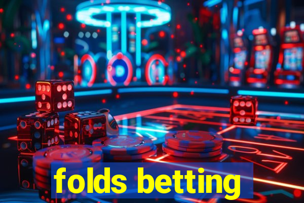 folds betting