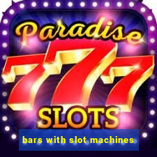 bars with slot machines