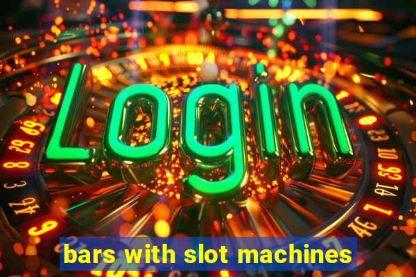 bars with slot machines