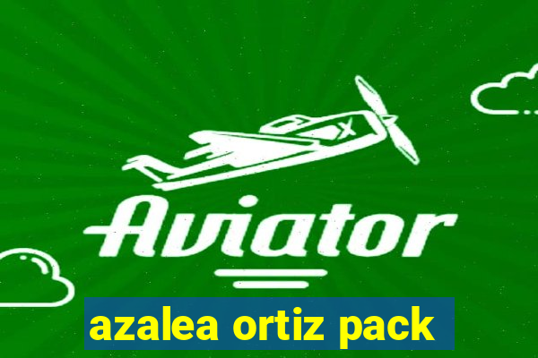 azalea ortiz pack