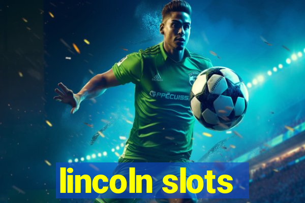 lincoln slots