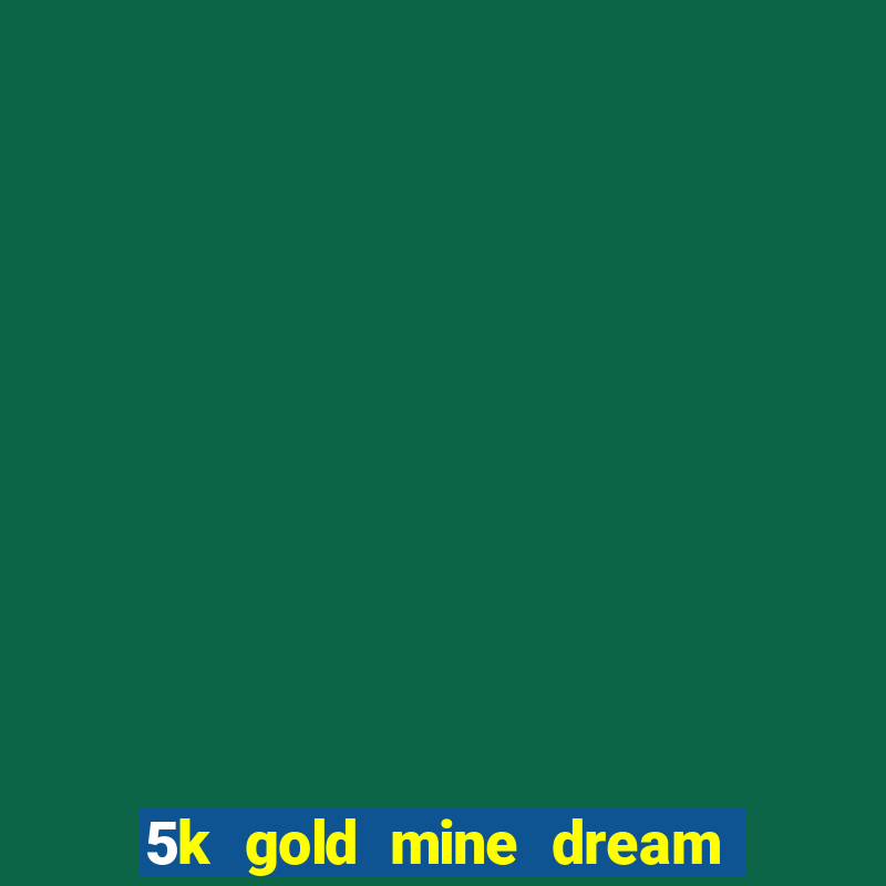 5k gold mine dream drop slot