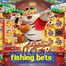 fishing bets