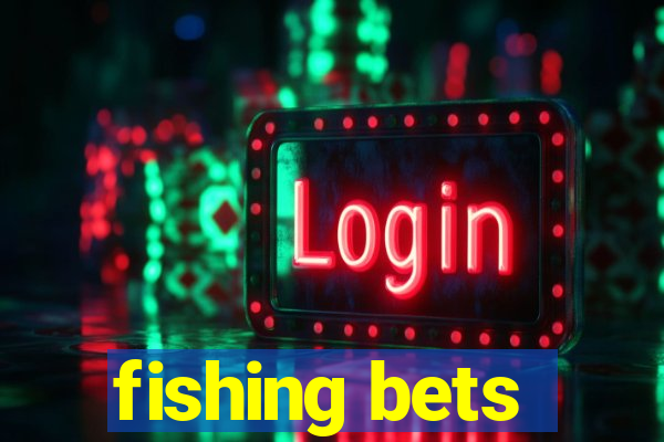 fishing bets