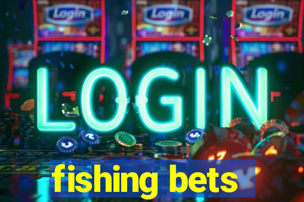 fishing bets