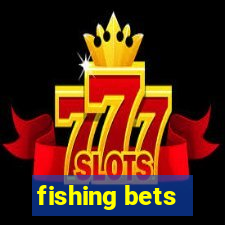 fishing bets