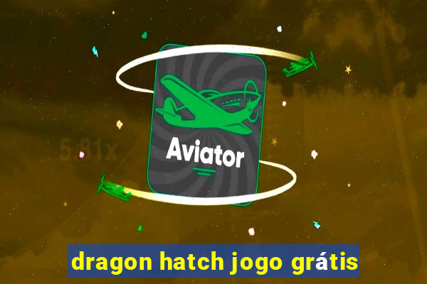 dragon hatch jogo grátis