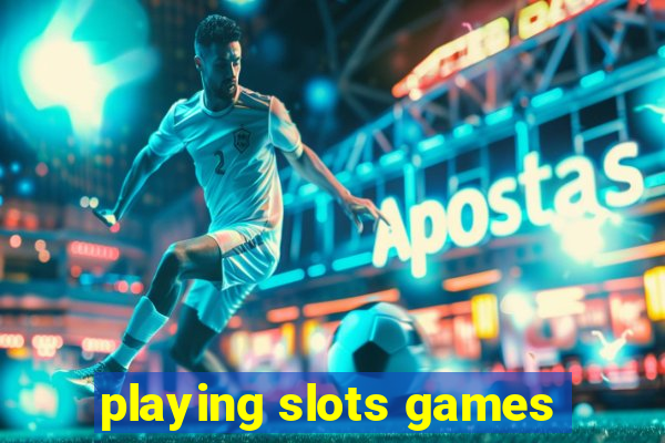 playing slots games