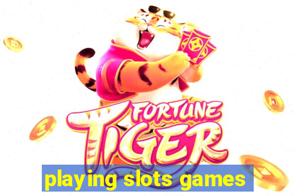 playing slots games