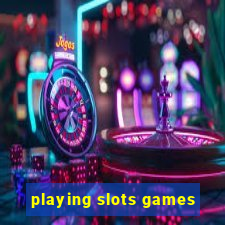 playing slots games