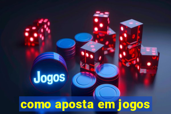 como aposta em jogos